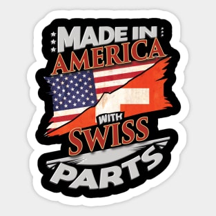 Made In America With Swiss Parts - Gift for Swiss From Switzerland Sticker
